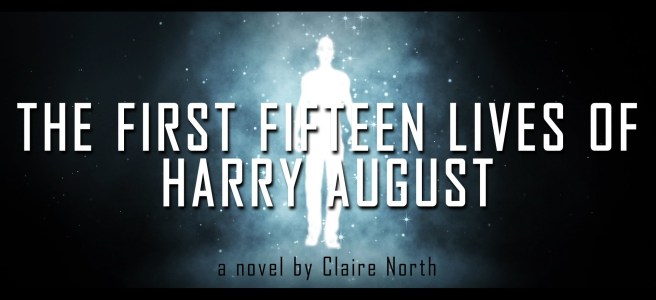 The First Fifteen Lives of Harry August by Claire North Book Review